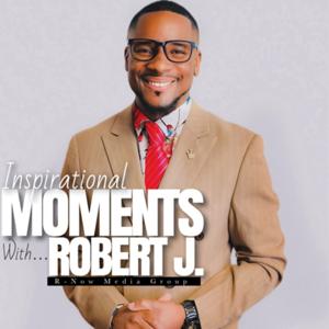 Inspirational Moments with Robert J.