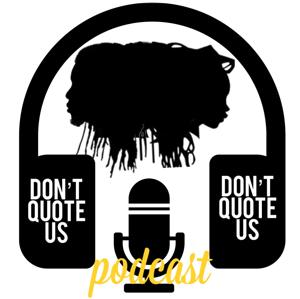 Don't Quote Us Podcast