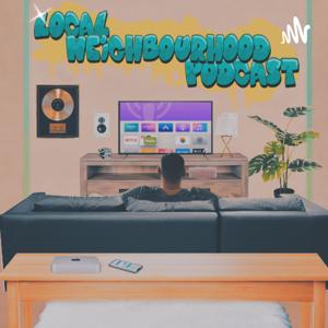 Local Neighbourhood Podcast