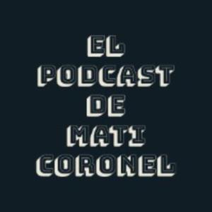 El Podcast De Mati Coronel