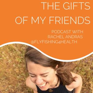 The Gifts of My Friends with Rachel Andras