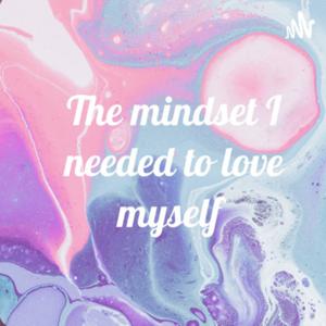 The mindset I needed to love myself