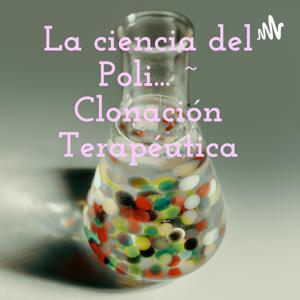 La ciencia del Poli... ~ Clonación Terapéutica