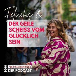 Felicitas & der geile Scheiß vom glücklich sein