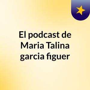 El podcast de Maria Talina garcia figuer