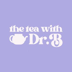 The Tea with Dr. B