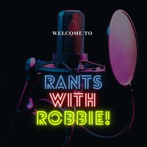 Rants with Robbie