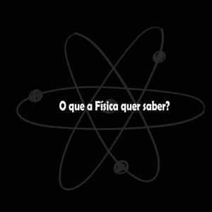 O que a Física quer saber?