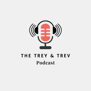 The Trey and Trev Podcast