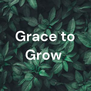 Grace to Grow