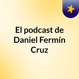 El podcast de Daniel Fermín Cruz