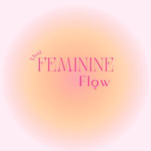 That Feminine Flow