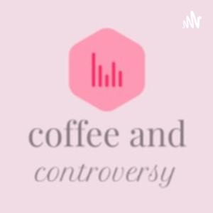 Coffee & Controversy