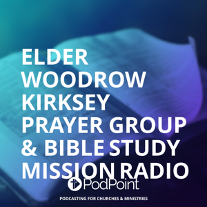 Elder Woodrow Kirksey Prayer Group & Bible Study Mission Radio