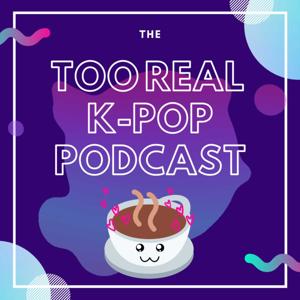 Too Real K-Pop Podcast