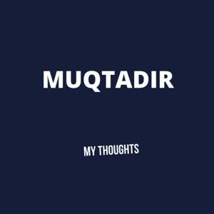 MUQTADIR (My Thoughts)