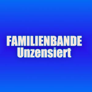 Familienbande – Unzensiert