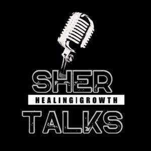 Sher Talks: Healing and Growth