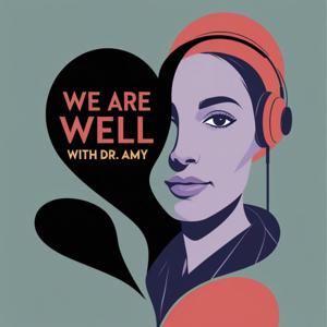 We Are Well with Dr. Amy