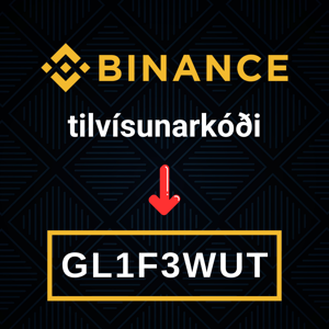 Tilvísunarkóði Binance: GL1F3WUT (100 USDT skráningarbónus)