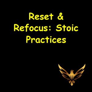 Reset & Refocus | Stoic Practices for a Better Day