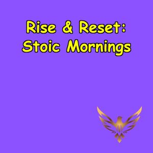 Rise & Reset | Morning Stoic Practices to Start Right