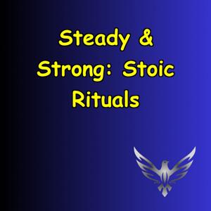 Steady & Strong | Stoic Rituals for Focus & Growth