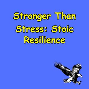Stronger Than Stress | Stoic Tips for Calm Resilience