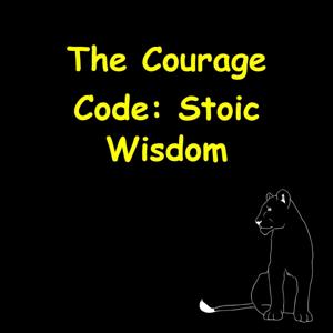 The Courage Code | Stoic Wisdom to Overcome Fear