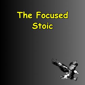 The Focused Stoic | Clear Thinking for Every Challenge