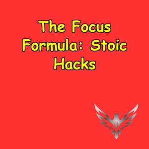 The Focus Formula | Stoic Hacks for Sharp Thinking