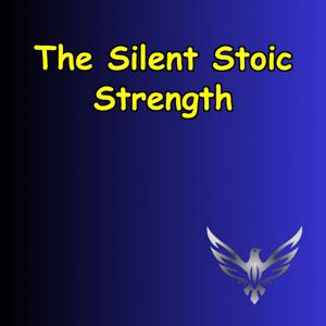 The Silent Strength | Stoic Tools for Mental Clarity