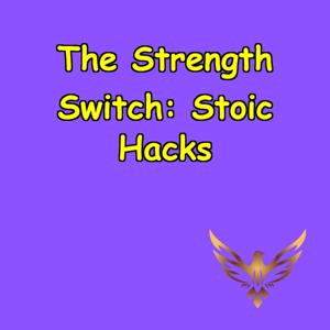 The Strength Switch | Stoic Hacks for a Tougher Mind