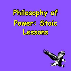 Philosophy of Power | Stoic Lessons for Modern Success