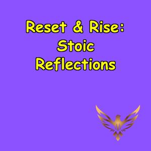 Reset And Rise | Stoic Reflections for Modern Life