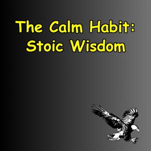 The Calm Habit | Stoic Wisdom for Stress-Free Living
