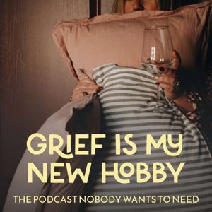 Grief is my New Hobby