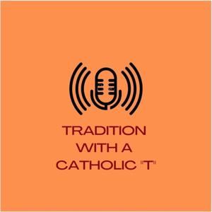 Tradition with a Catholic "T"