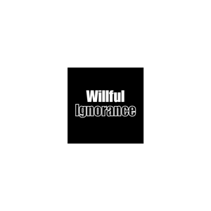 Willful Ignorance