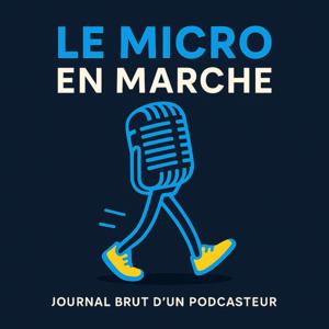 Le Micro en Marche – journal brut d’un podcasteur en progression
