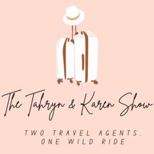 The Tahryn & Karen Show: Two Travel Advisors. One Wild Ride.