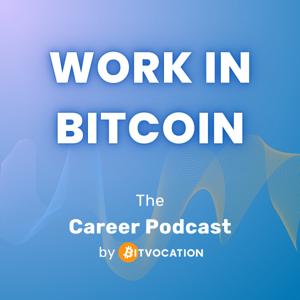Work in Bitcoin: The Career Podcast by Bitvocation