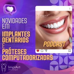 IMPLANTE DENTÁRIO PODCAST - Clínica ImplArt - Sorriso Digital e Implantes Dentários com Tecnologia