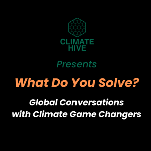 Climate Hive presents What Do You Solve?