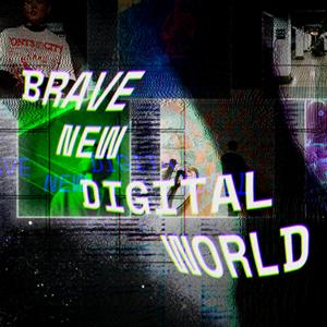 Brave New Digital World