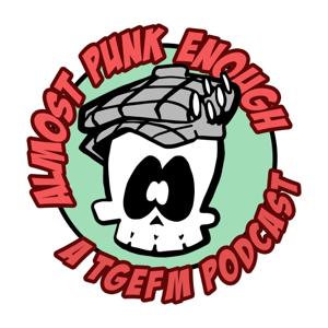 Almost Punk Enough - A TGEFM Podcast