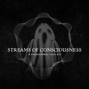 Streams of Consciousness: A Paranormal Podcast