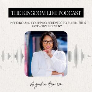 The Kingdom Life Podcast with Angelia Brown