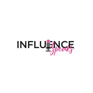 Influence Speaks Podcast