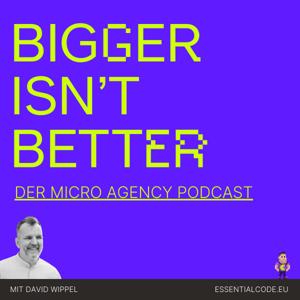 Bigger isn't Better: Der Micro Agency Podcast
